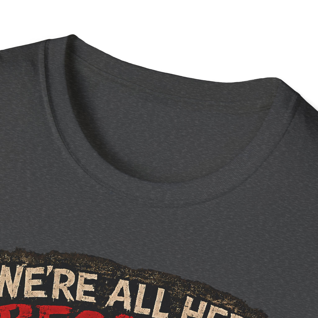 We’re All Here Because We’re Not All There Funny Gothic T-Shirt