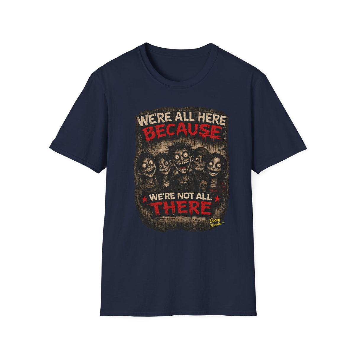 We’re All Here Because We’re Not All There Funny Gothic T-Shirt