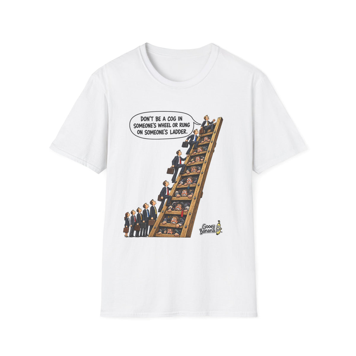 Don’t Be a Cog in Someone’s Wheel – Funny Ladder T-Shirt