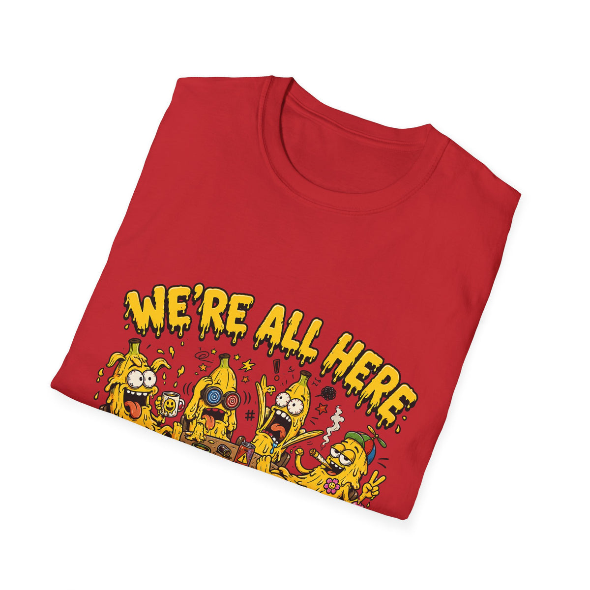 We're All Here Because We're Not All There Funny Banana T-Shirt Description