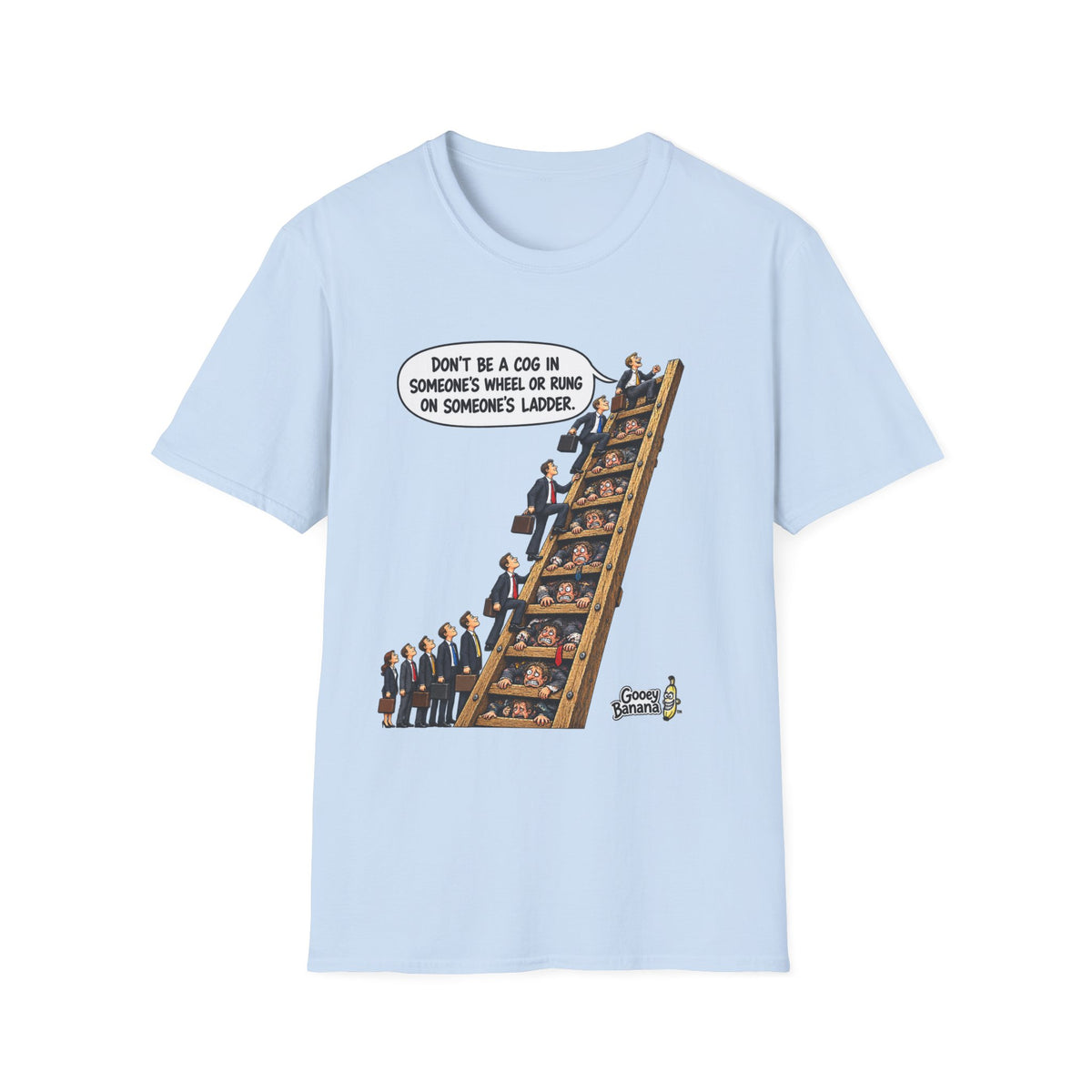 Don’t Be a Cog in Someone’s Wheel – Funny Ladder T-Shirt