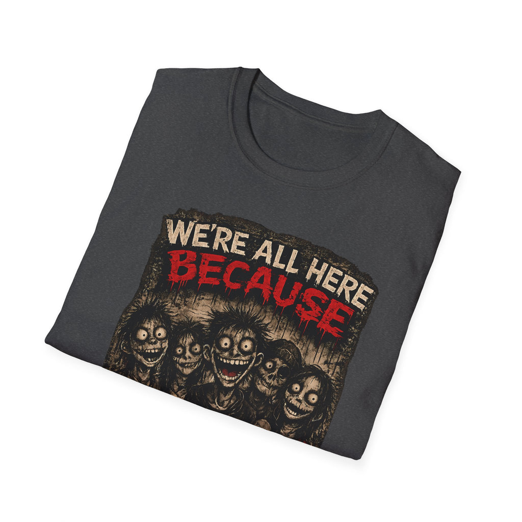 We’re All Here Because We’re Not All There Funny Gothic T-Shirt