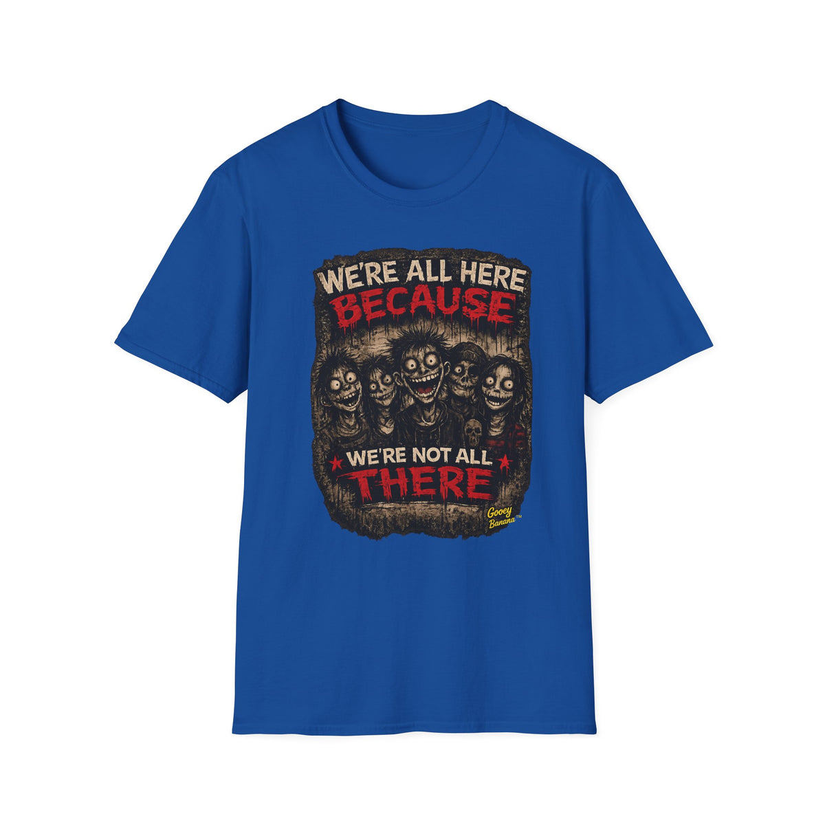 We’re All Here Because We’re Not All There Funny Gothic T-Shirt