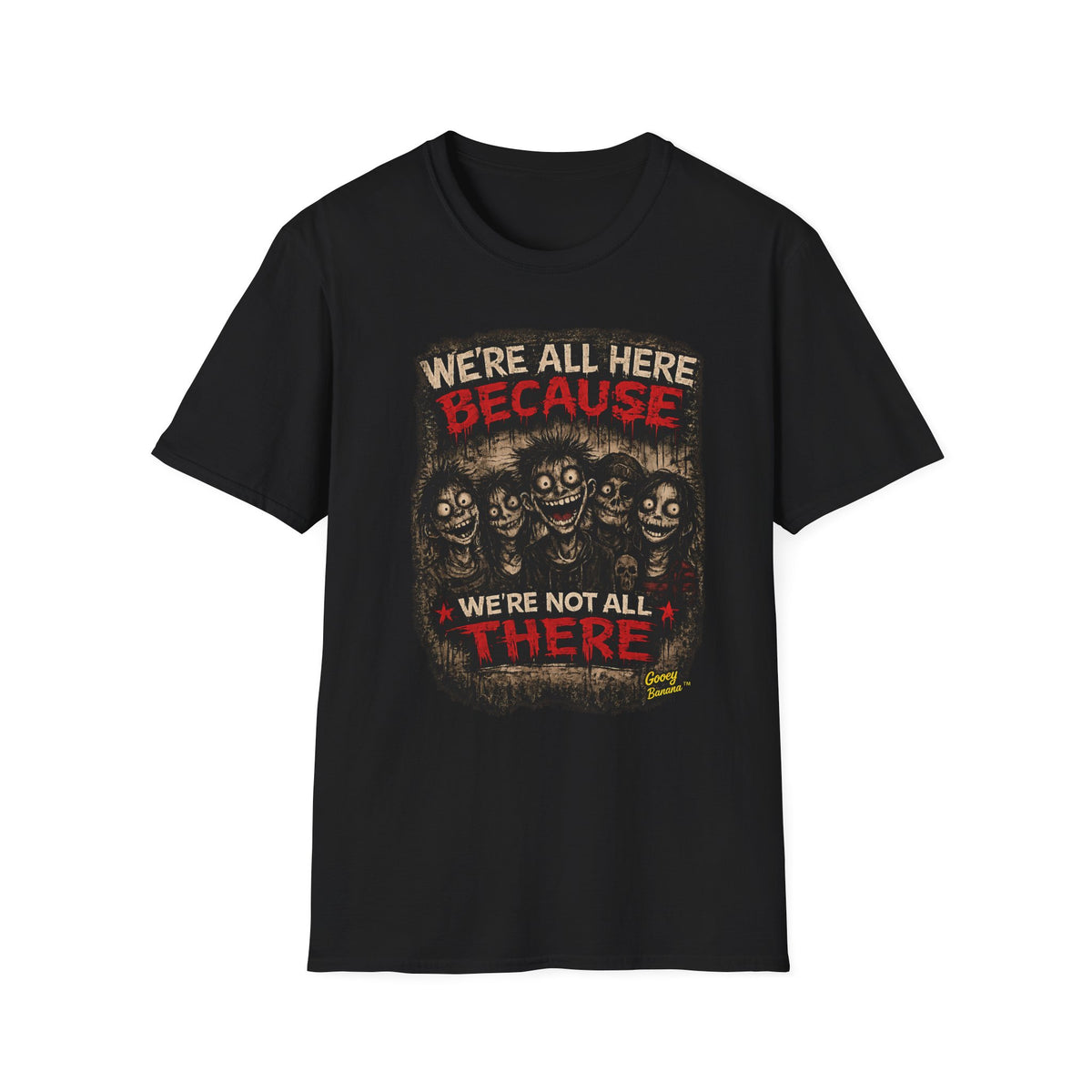 We’re All Here Because We’re Not All There Funny Gothic T-Shirt