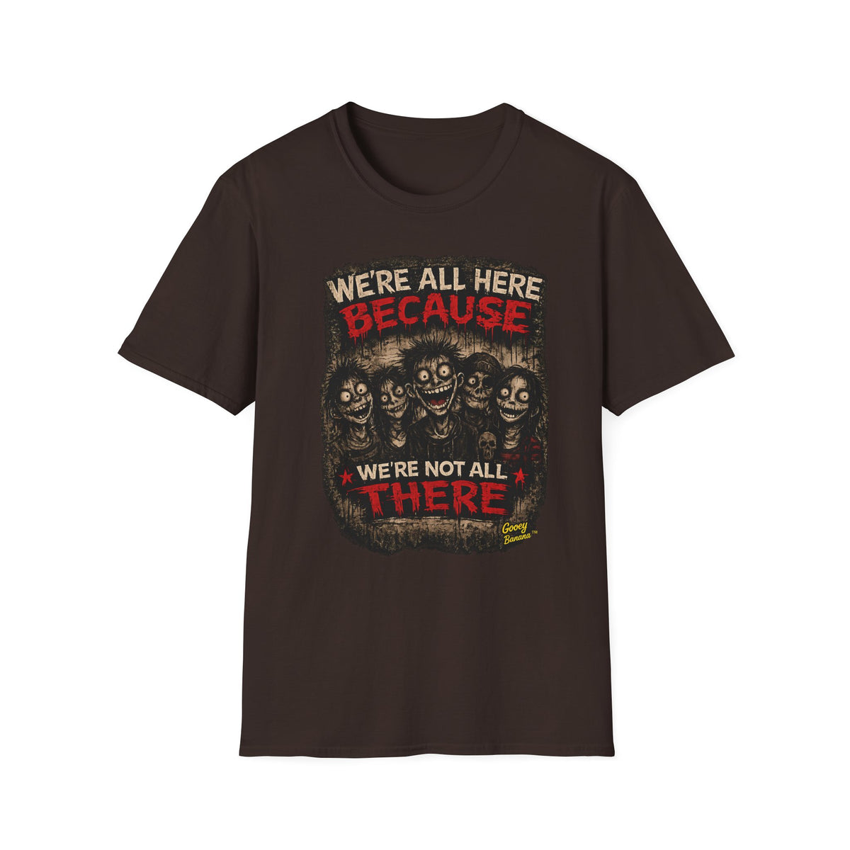 We’re All Here Because We’re Not All There Funny Gothic T-Shirt