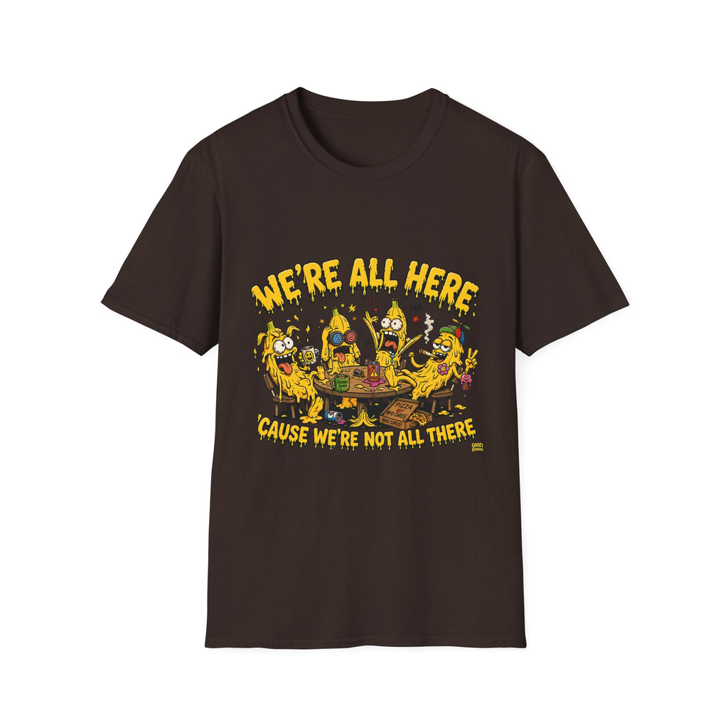 We're All Here Because We're Not All There Funny Banana T-Shirt Description