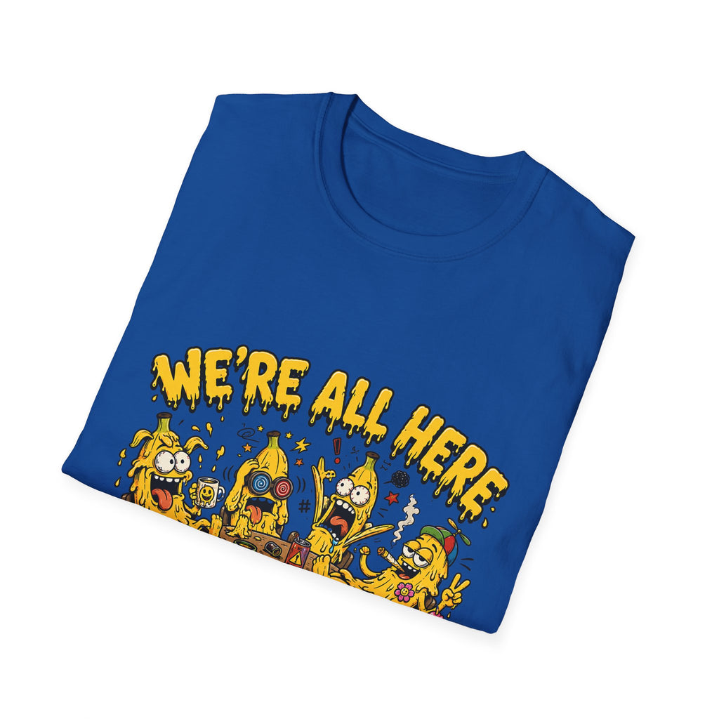 We're All Here Because We're Not All There Funny Banana T-Shirt Description
