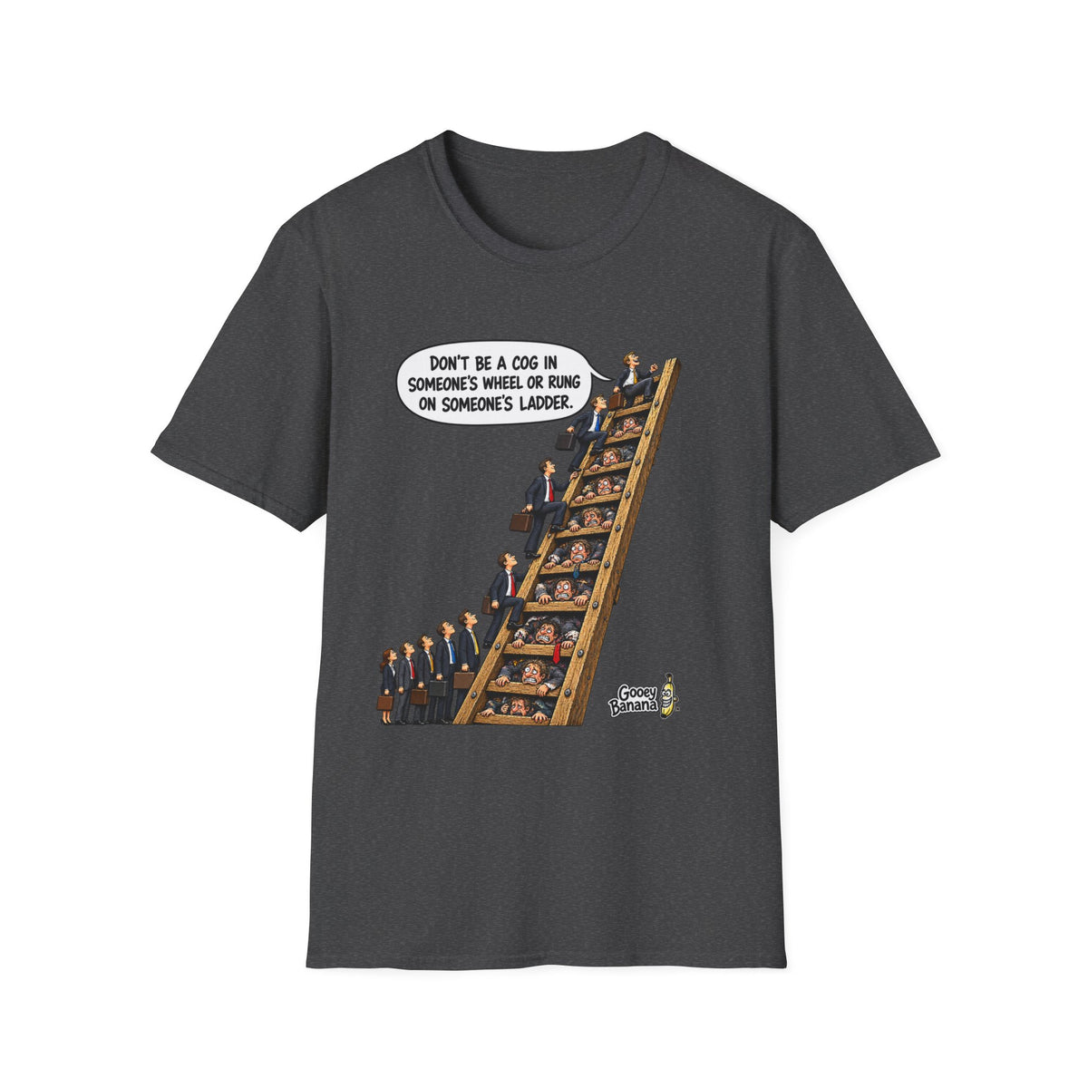 Don’t Be a Cog in Someone’s Wheel – Funny Ladder T-Shirt