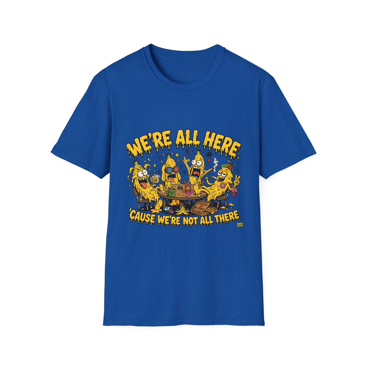 We're All Here Because We're Not All There Funny Banana T-Shirt Description