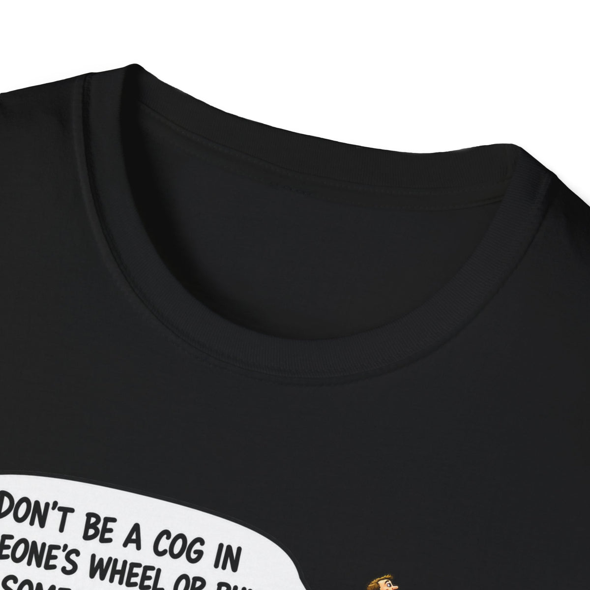 Don’t Be a Cog in Someone’s Wheel – Funny Ladder T-Shirt