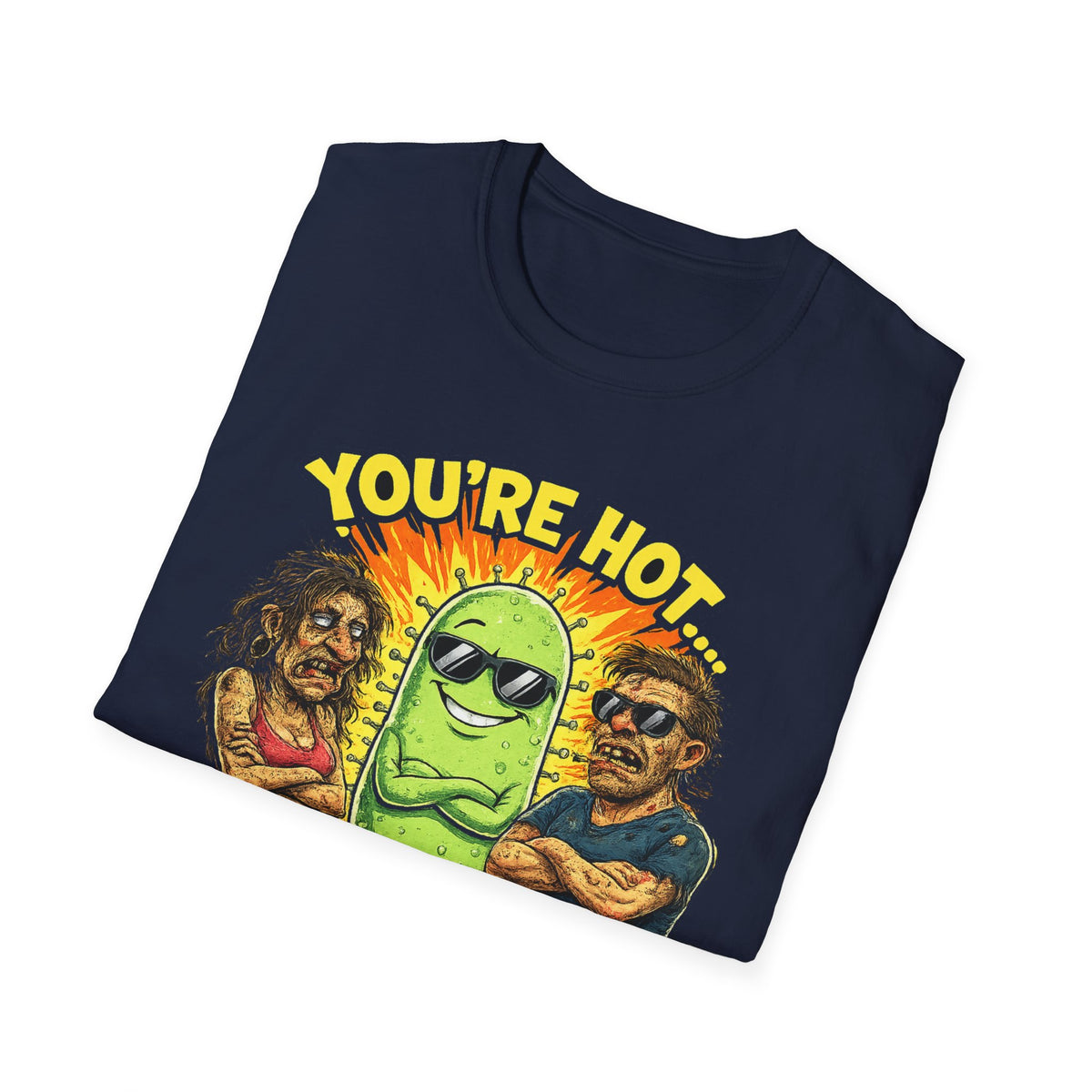 You're Hot, So Is Bacteria T-Shirt – Funny Germ Humor Graphic