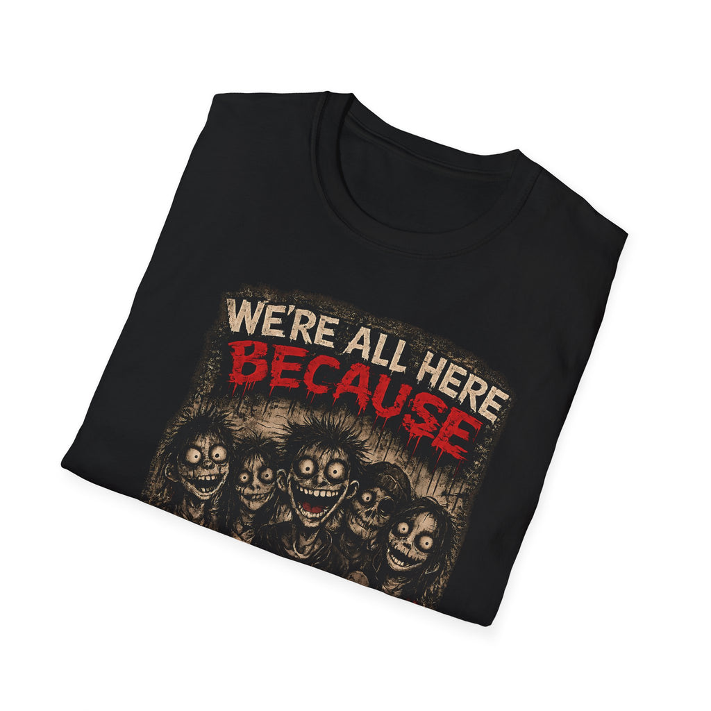We’re All Here Because We’re Not All There Funny Gothic T-Shirt