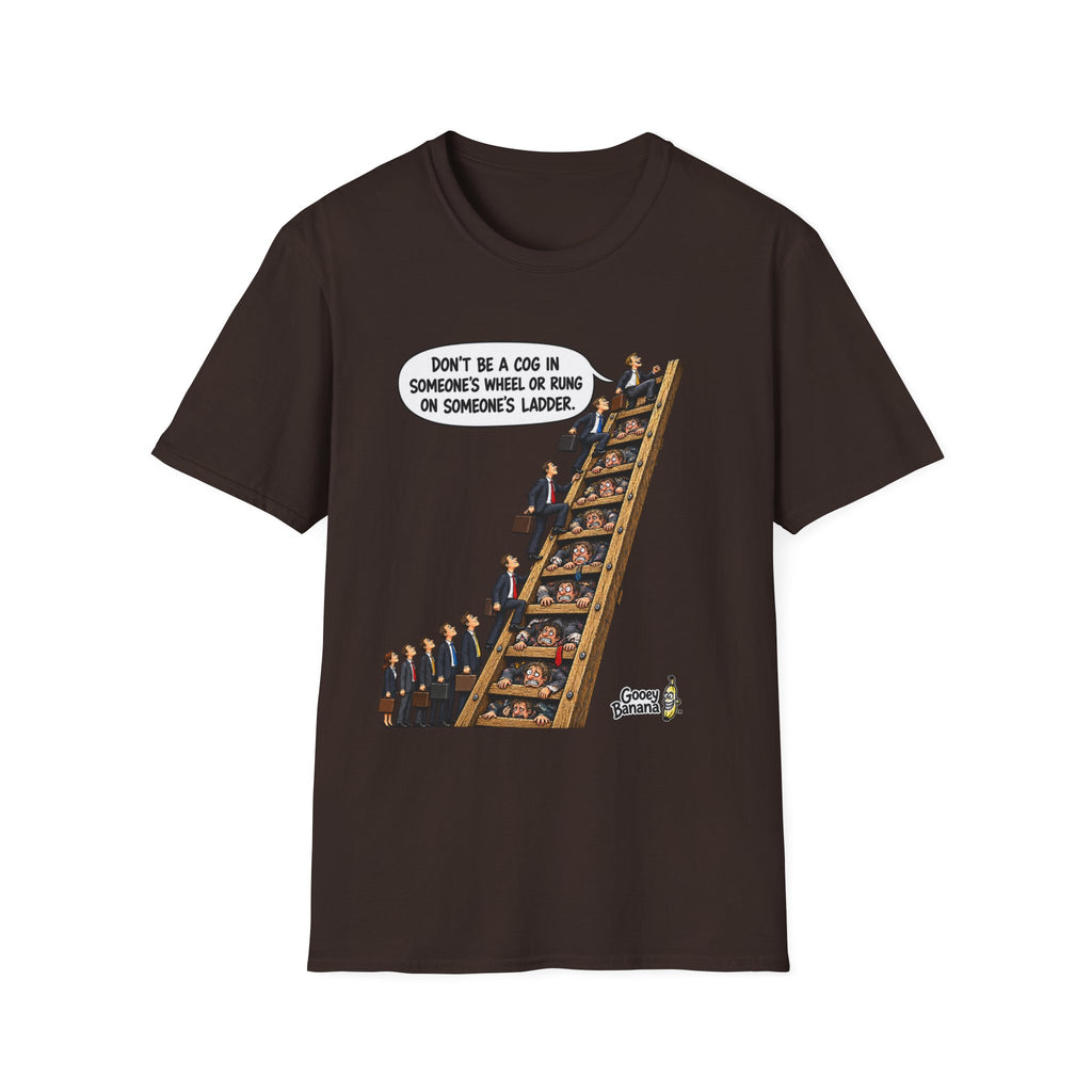 Don’t Be a Cog in Someone’s Wheel – Funny Ladder T-Shirt