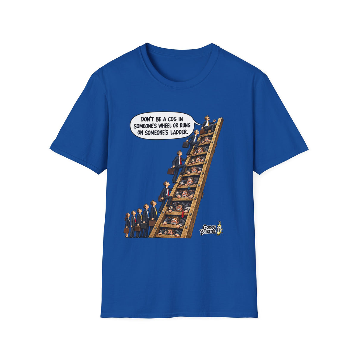 Don’t Be a Cog in Someone’s Wheel – Funny Ladder T-Shirt