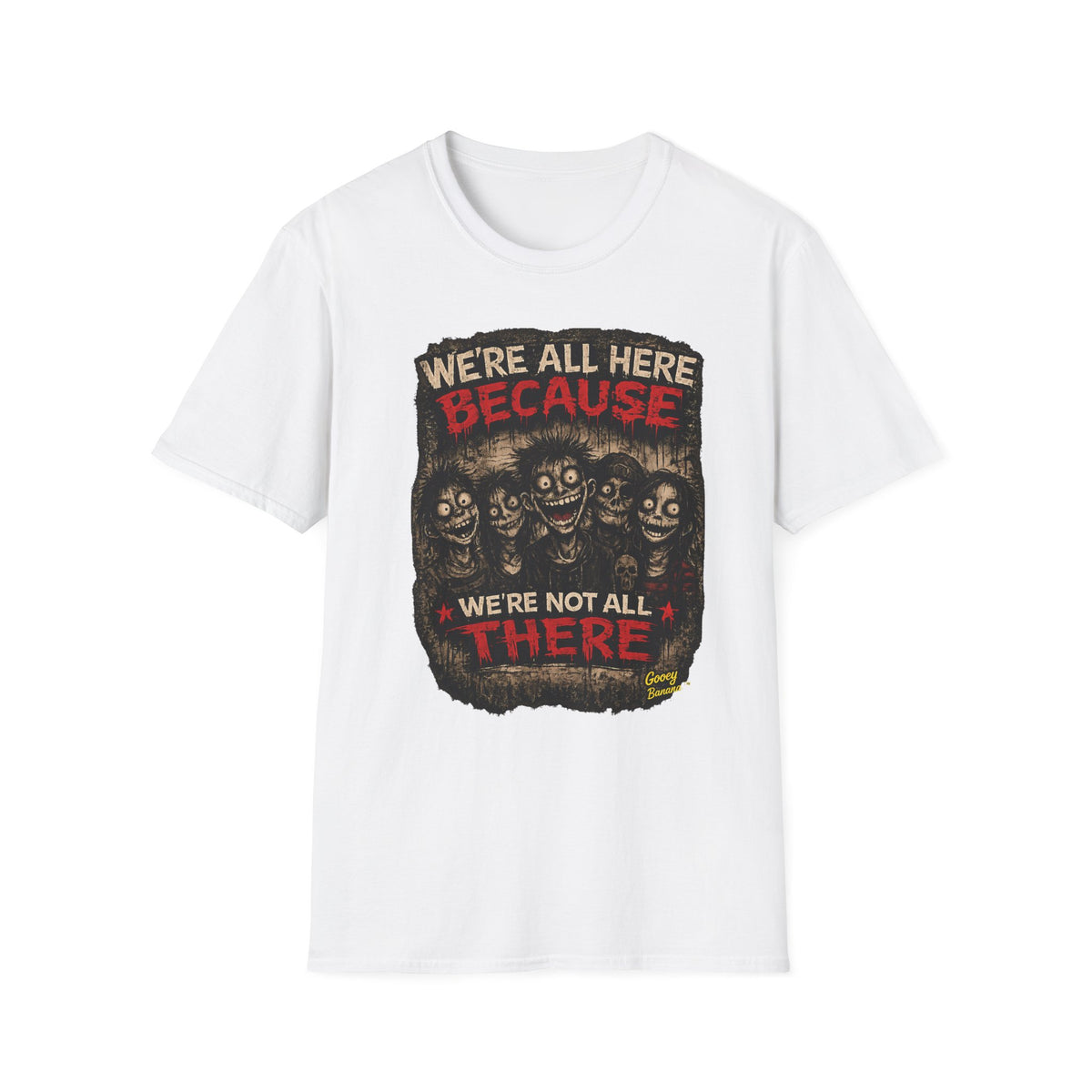 We’re All Here Because We’re Not All There Funny Gothic T-Shirt