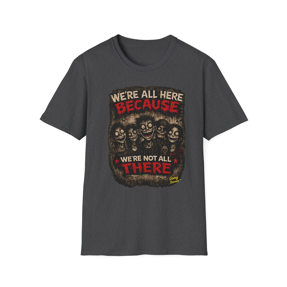We’re All Here Because We’re Not All There Funny Gothic T-Shirt