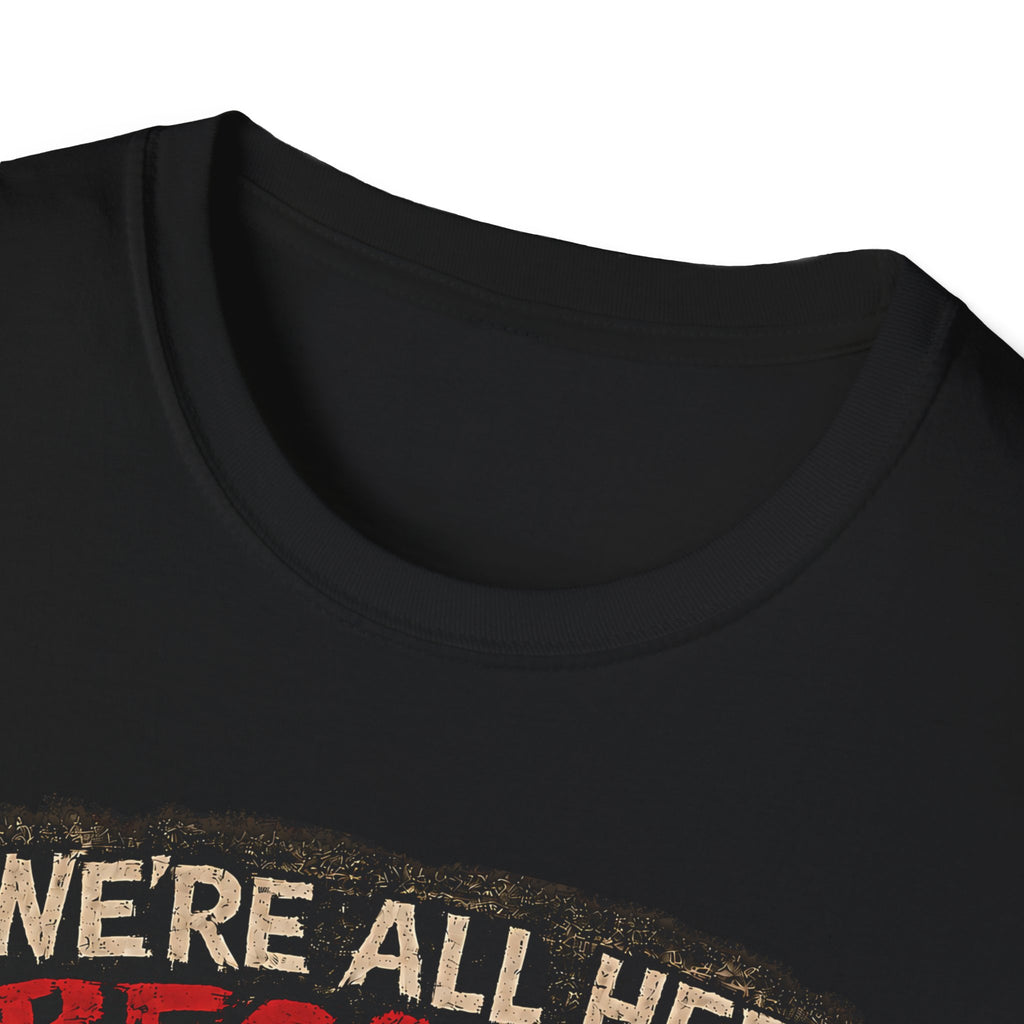 We’re All Here Because We’re Not All There Funny Gothic T-Shirt