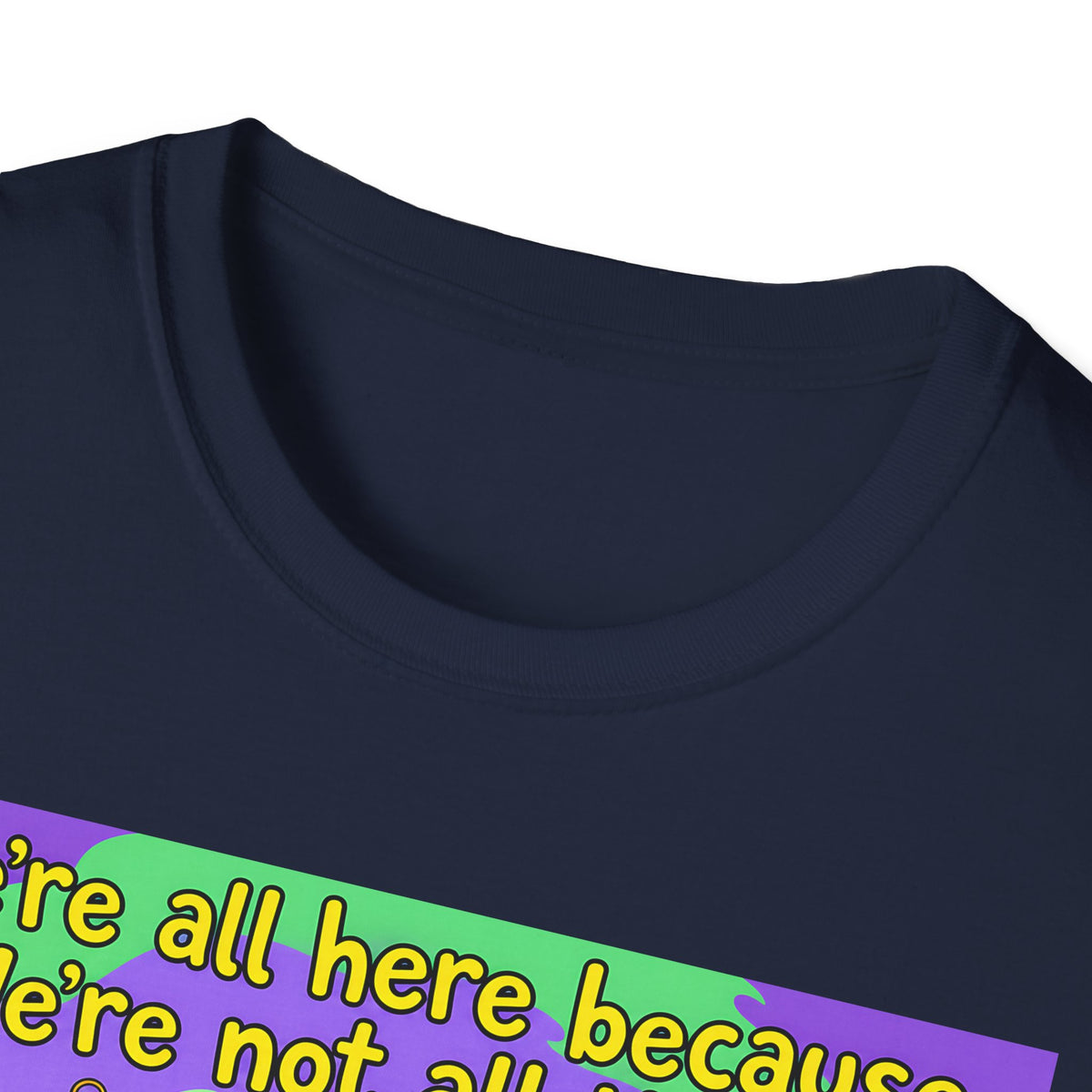 We’re All Here Because We’re Not All There – Funny Crazy Cartoon T-Shirt