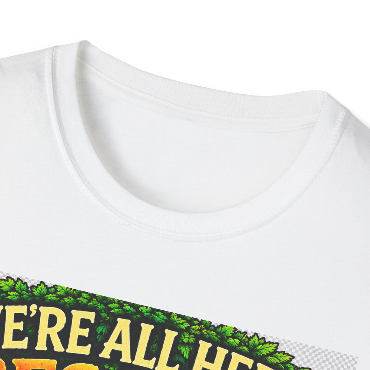 We're All Here Because We're Not All There T-Shirt