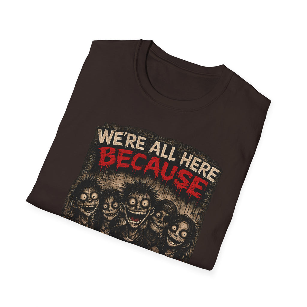 We’re All Here Because We’re Not All There Funny Gothic T-Shirt