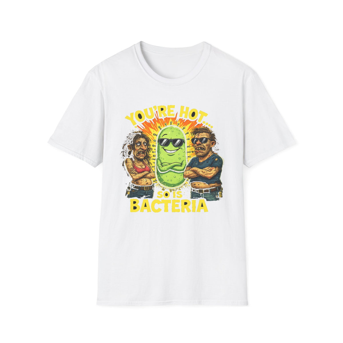 You're Hot, So Is Bacteria T-Shirt – Funny Germ Humor Graphic
