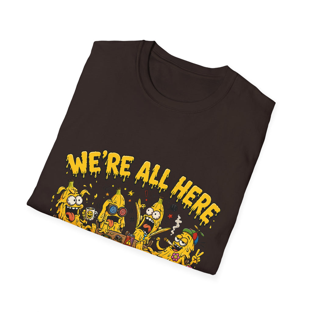 We're All Here Because We're Not All There Funny Banana T-Shirt Description