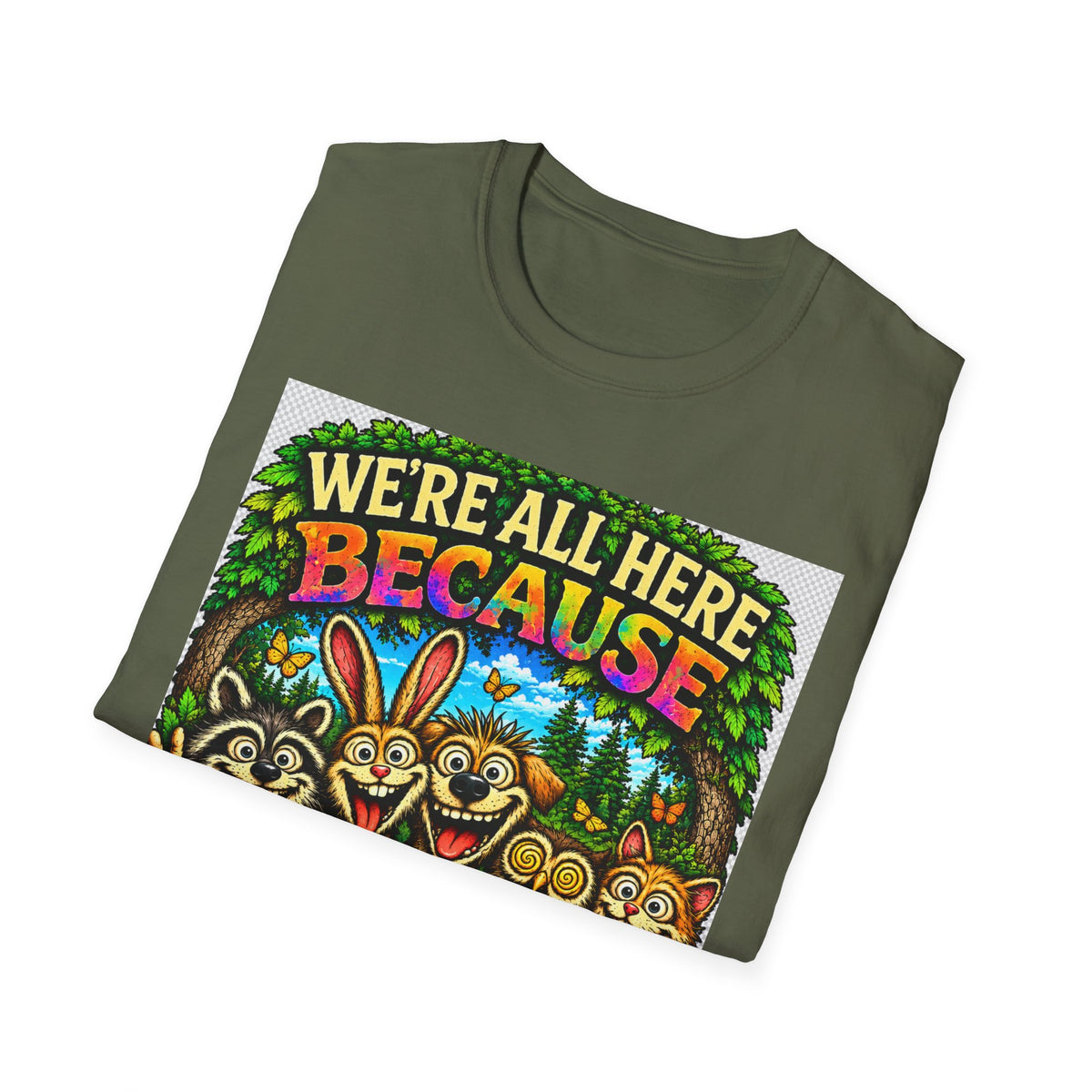 We're All Here Because We're Not All There T-Shirt