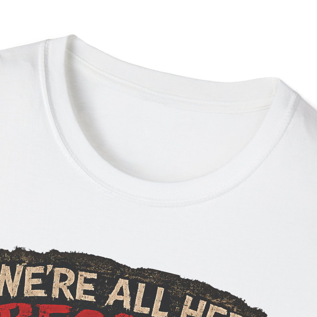 We’re All Here Because We’re Not All There Funny Gothic T-Shirt