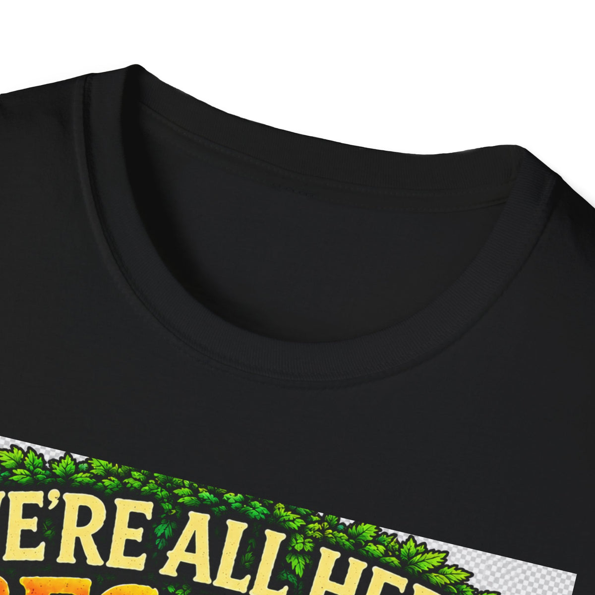 We're All Here Because We're Not All There T-Shirt