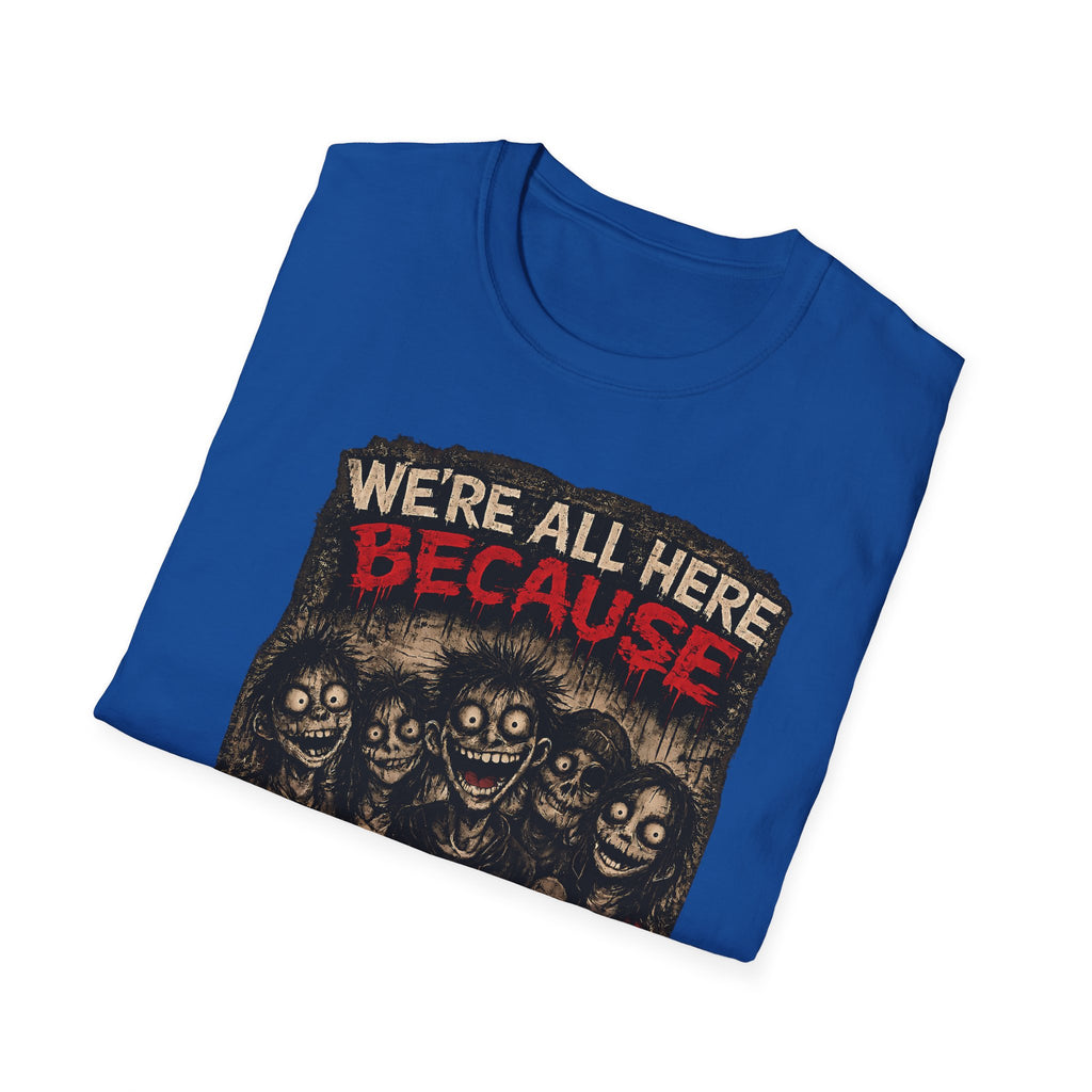 We’re All Here Because We’re Not All There Funny Gothic T-Shirt