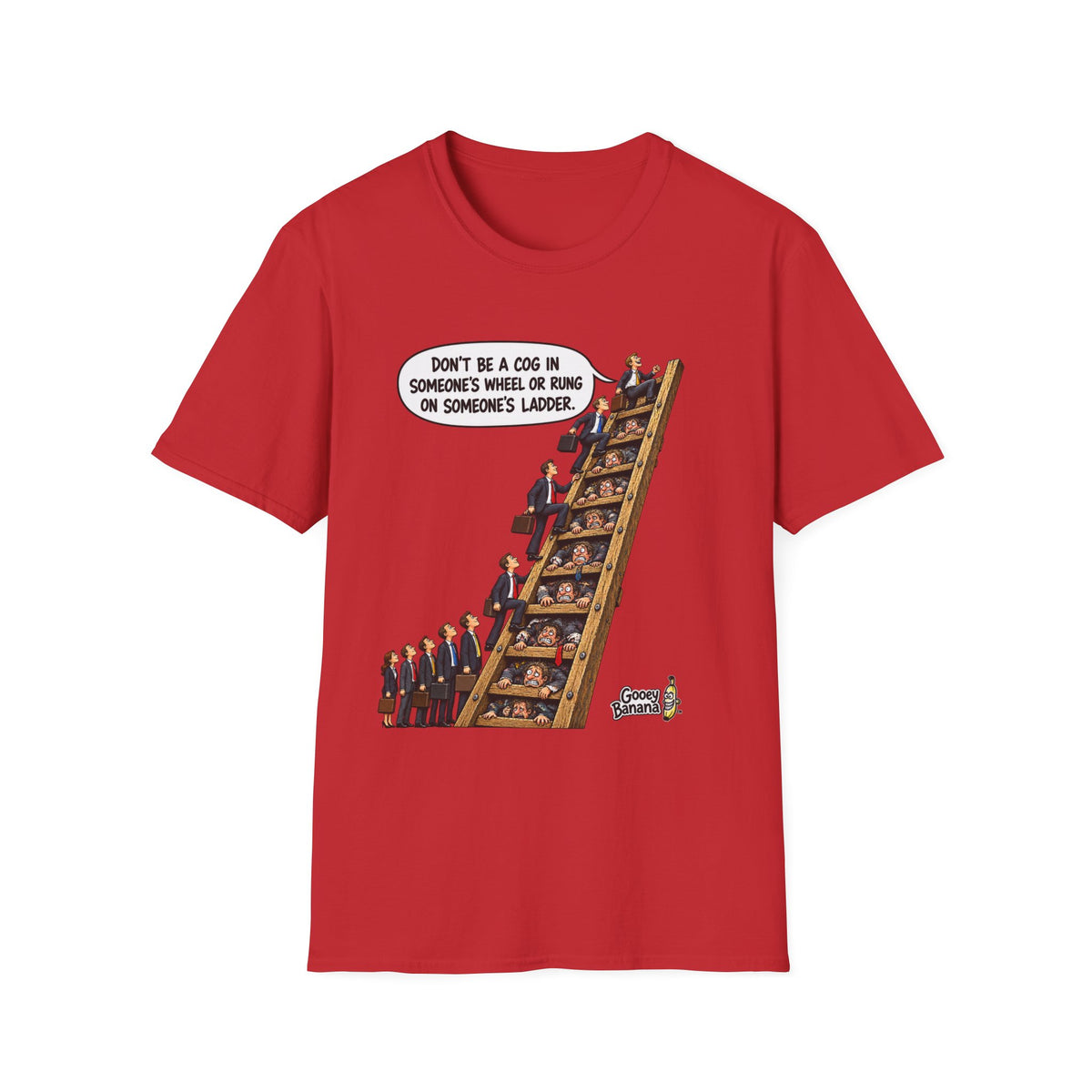 Don’t Be a Cog in Someone’s Wheel – Funny Ladder T-Shirt