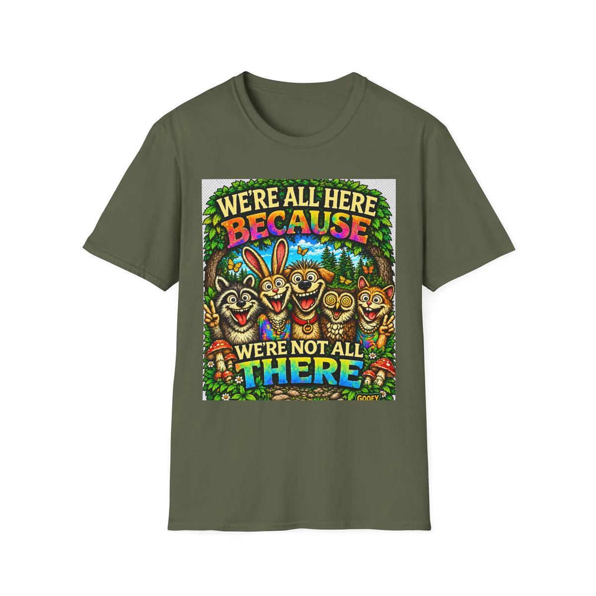 We're All Here Because We're Not All There T-Shirt