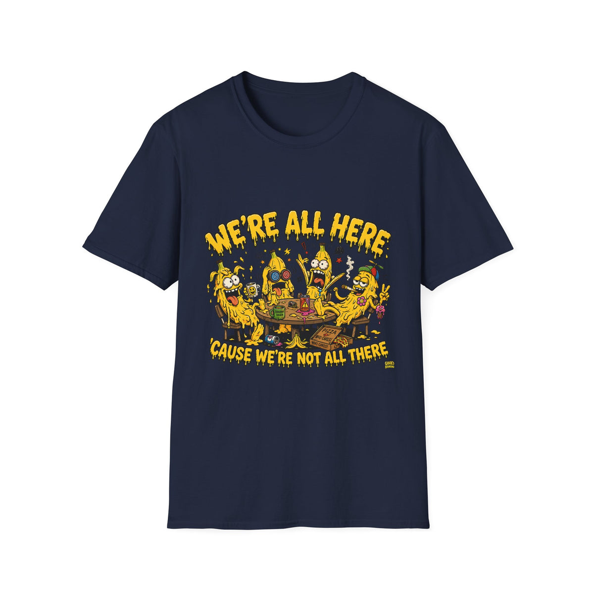 We're All Here Because We're Not All There Funny Banana T-Shirt Description