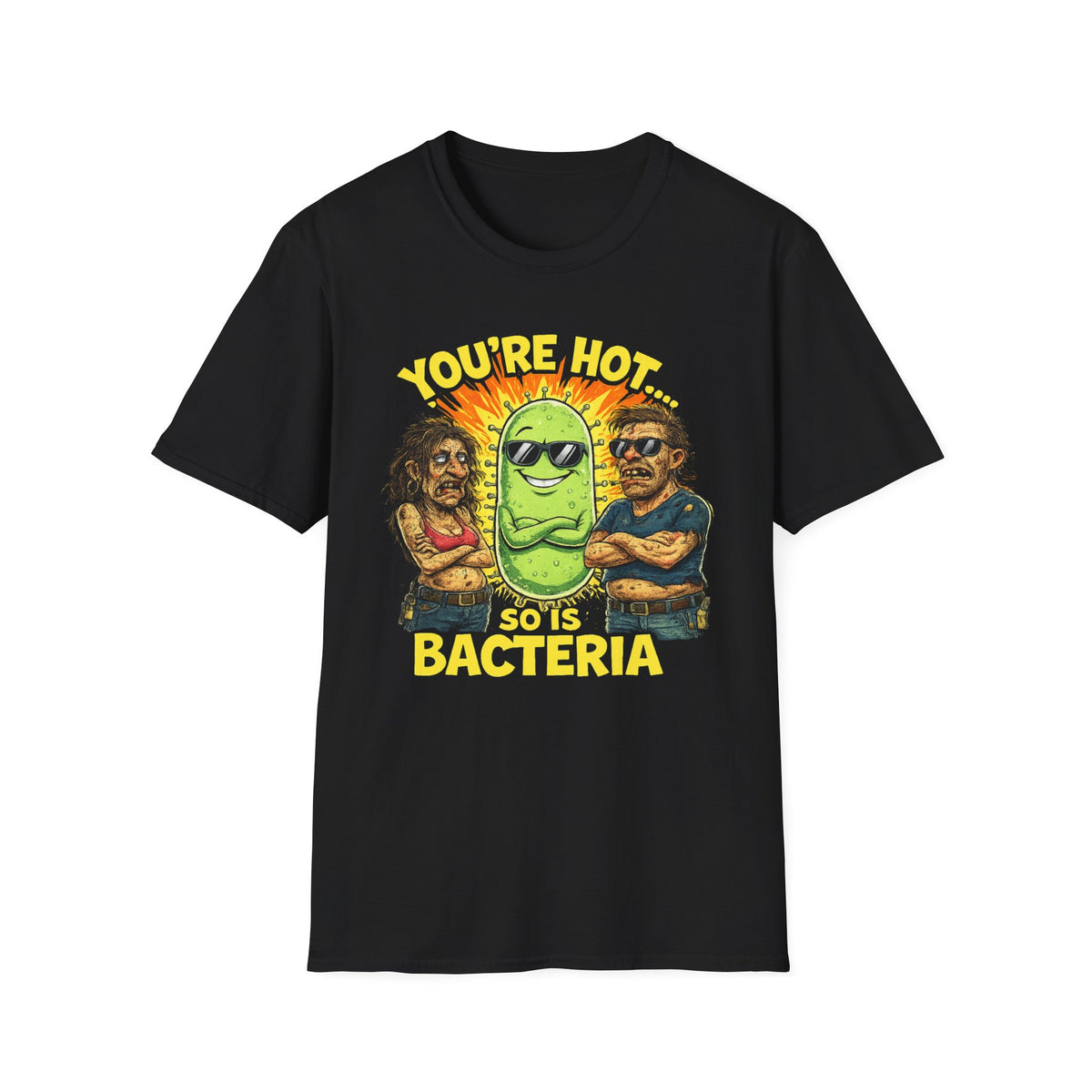You're Hot, So Is Bacteria T-Shirt – Funny Germ Humor Graphic