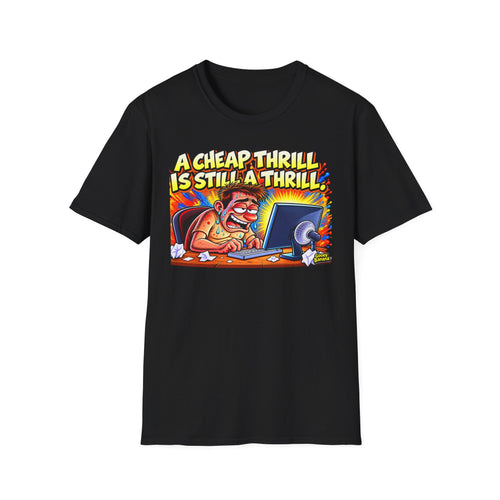 A Cheap Thrill Is Still a Thrill T-Shirt – Funny Work & Computer Humor