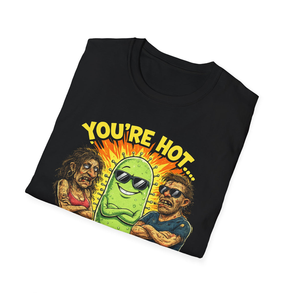 You're Hot, So Is Bacteria T-Shirt – Funny Germ Humor Graphic