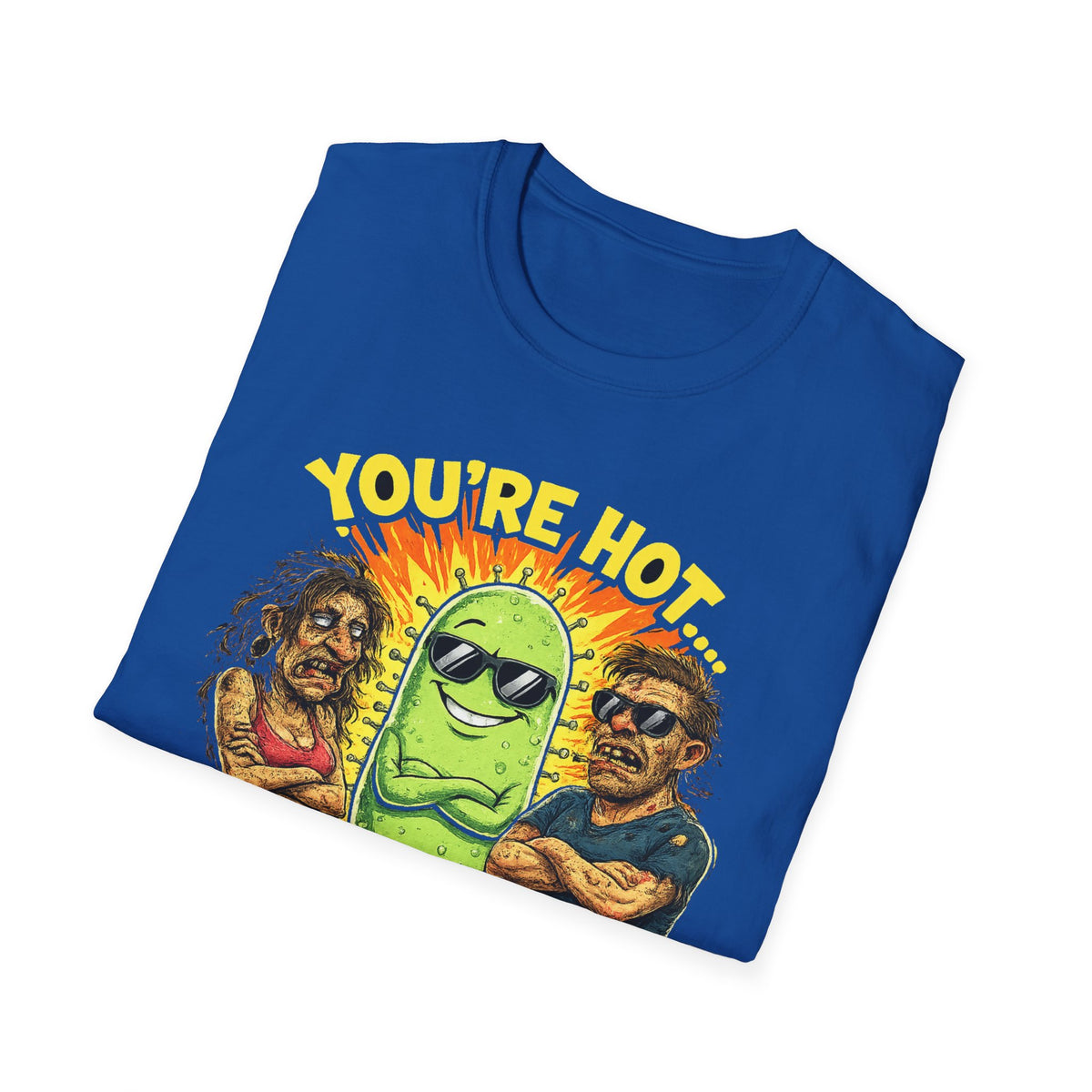 You're Hot, So Is Bacteria T-Shirt – Funny Germ Humor Graphic