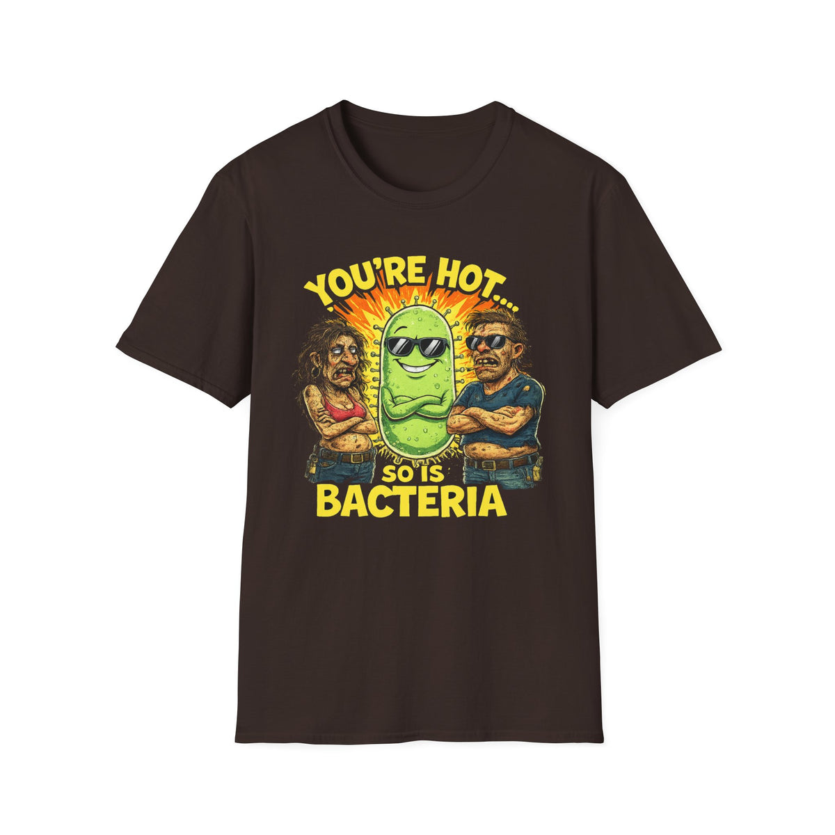 You're Hot, So Is Bacteria T-Shirt – Funny Germ Humor Graphic